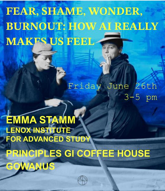 Flyer features a collage of two women dressed in early 20th century clothing smoking cigarettes. The women are in black and white against an electric blue-tinted background showing a ruined fence in a meadow. The text is bright yellow, and it says Fear, Shame, Wonder, Burnout: How AI Really Makes Us Feel. Friday June 26th, 3-5pm, Emma Stamm Lenox Institute for Advanced Study, Principles GI Coffee House Gowanus